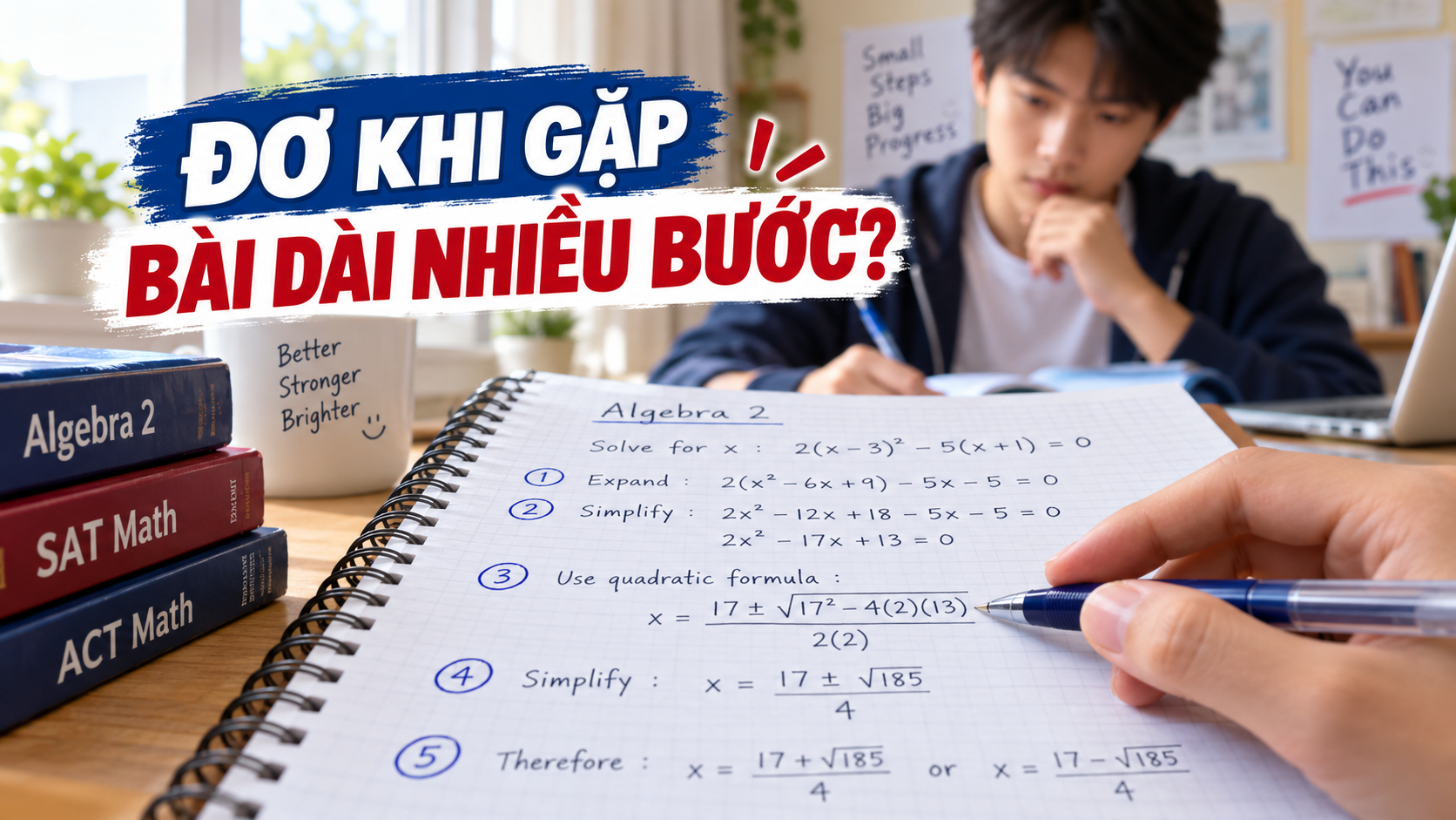 Con thích bài ngắn nhưng đơ khi gặp bài dài Algebra 2?